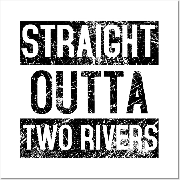 Straight Outta Two Rivers Distressed. Wall Art by charliecam96